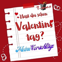 Ideen und Anregungen für den Valentinstag